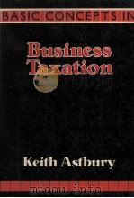 BASIC CONCEPTS BUSINESS TAXATION 1986 PDF电子版封面 0946973148 K.ASTBURY