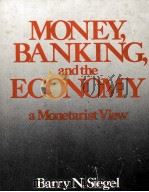 MONEY BANKING AND THE ECONOMY A MONETARIST VIEW   1982  PDF电子版封面  0126414203   