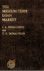 THE MEDIUM-TERM LOAN MARKET 1982 PDF电子版封面 0333326067 J.A.DONALDSON