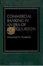 COMMERCIAL BANKING IN AN ERA OF DERGULATION 1984 PDF电子版封面 003063654X