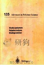 135 ADVANCES IN POLYMER SCIENCE BLOCKOPOLYMERS POLYELECTROLYTES BIODEGRADATION   1998  PDF电子版封面  3540631569   