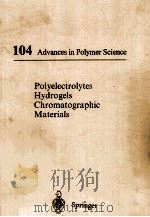 104 ADVANCES IN POLYMER SCIENCE POLYELECTROLYTES HYDROGELS CHROMATOGRAPHIC MATERIALS 1992 PDF电子版封面 3540551093