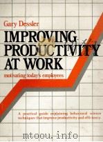 IMPROVING PRODUCTIVITY AT WORK MOTIVATING TODAY'S EMPLOYEES 1983 PDF电子版封面 0835930505