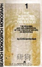 THE AUDITOR'S REPORTING OBLIGATION THE MEANING AND IMPLEMENTATION OF THE FOURTH STANDARD OF REP 1972 PDF电子版封面 D.R.CARMICHAEL