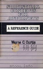 STATISTICAL CONCEPTS FOR ATTORNEYS A REFERENCE 1983 PDF电子版封面 0899300332 WAYNE C.CURTIS