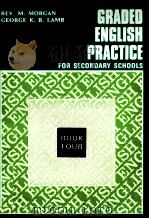 GRADED ENGLISH PRACTICE FOR SECONDARY SCHOOLS BOOK FOUR 1973 PDF电子版封面 REV.M.MORGAN