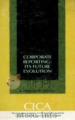 CORPORATE REPORTING:ITS FUTURE EVOLUTION A RESESRCH STUDY 1980 PDF电子版封面 0888000693