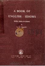 A BOOK OF ENGLISH IDIOMS WITH EXPLANATIONS 1956 PDF电子版封面 V.H.COLLINS