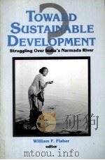 toward sustainable development struggling over india's narmada river 1995 PDF电子版封面 1563245256