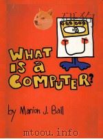 WHAT IS A COMPUTER 1979 PDF电子版封面 MARION J.BALL
