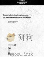 CAPACITY BUILDING REQUIREMENTS FOR GLOBAL ENVIRONMENTAL PROTECTION 1995 PDF电子版封面 1884122132
