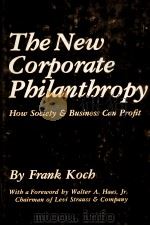 THE NEW CORPORATE PHILANTHROGY HOW SOCIETY AND BUSINESS CAN PROFIT 1979 PDF电子版封面 0306401150 FRANK KOCH