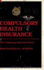 COMPULSORY HEALTH INSURANCE THE CONTINUING AMERICAN DEBATE 1982 PDF电子版封面 0313234361