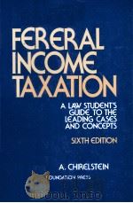 FEDRAL INCOME TAXATION A LAW STUDENT'S GUIDE TO THE LEADING GASES AND CONCEPTS SIXTH EDITION 1991 PDF电子版封面 0882779443