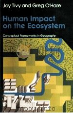 HUMAN IMPACT ON THE ECOSYSTEM CONCEPTUAL FRAMEWORKS IN GEOGRAPHY PDF电子版封面 0050032038 JOY TIVY