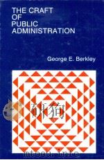 THE CRAFT OF PUBLIC ADMINISTRATION   1975  PDF电子版封面  0205046819   