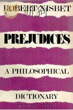 ROBERT NISBET PREJUDICES A PHILOSOPHICAL DICTIONARY   1982  PDF电子版封面  0674700651   