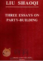 LIU SHAO QI THREE ESSAYS ON PARTY BUILDING 1980 PDF电子版封面