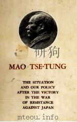 MAO TSE TUNG THE SITUATION AND OUR POLICY AFTERTHE VICTORY IN THE VICTORY IN THE WAR OF RESISTANCE A 1961 PDF电子版封面