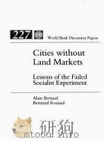 CITIES WITHOUT LAND MARKETS LESSONS OF THE FAILED SOCIALIST EXPERIMENT 1993 PDF电子版封面 0821327402 ALAIN BERTAUD
