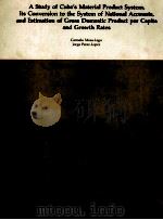 A STUDY OF CUBA'S MATERIAL PRODUCT SYSTEM ITS CONVERSION TO THE SYSTEM OF NATIONAL ACCOUNTS AND 1985 PDF电子版封面 0821306383