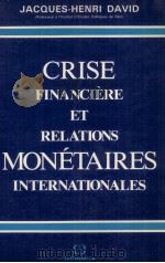 CRISE FINANCIèRE ET RELATIONS MONéTAIRES INTERNATIONALES 1985 PDF电子版封面