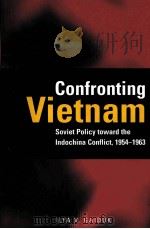 CONFRONTING VIETNAM SOVIET POLICY TOWARD THE INDOCHINA CONFLICT,1954-1963 PDF电子版封面 9780804747127