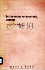 INTRAVENOUS ANAESTHETIC AGENTS 1979 PDF电子版封面 0713143320 JOHN W.DUNDEE