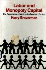 LABOR AND MONOPOLY CAPITAL THE DEGRADATION OF WORK IN THE TWENTIETH CENTURY（1974 PDF版）