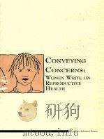 CONVEYING CONCERNS:WOME WRITE ON REPRODUCTIVE HEALTH PDF电子版封面