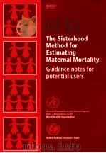 THE SISTERHOOD METHOD FOR ESTIMATING MATERNAL MORTALITY:GUIDANCE NOTES FOR POTENTIAL USERS PDF电子版封面