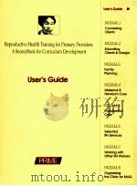 REPRODUCTIVE HEALTH TRAINING FOR PRIMARY PROVIDERS:ASOURCEBOOK FOR CURRICULUM DEVELOPMENT PDF电子版封面 USER'S GUIDE