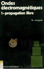 Ondes Electromagnetiques 1-Propagation libre 1973 PDF电子版封面 2010100709 Marc JOUGUET