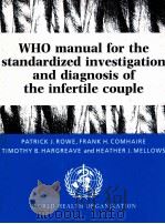 WHO MANUAL FOR THE SATNDARDIZED INVESTIGATION AND DIAGNOSIS OF THE INFERTILE COUPLE 1993 PDF电子版封面 0521431360