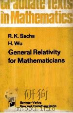 GRADUATE TEXTS IN MATHEMATICS GENERAL RELATIVITY FOR MATHEMATICIANS 1977 PDF电子版封面 R.K.SACHS H.WU
