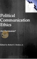 POLITICAL COMMUNICATION ETHICS:AN OXYMORON? 1991 PDF电子版封面 0275964833
