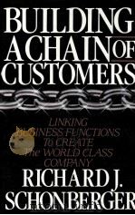 BUILDING A CHAIN OF CUSTOMERS LINKING BUSINESS FUNCTIONS TO CREATE THE WORLD CLASS COMPANY 1990 PDF电子版封面 0029279917