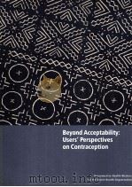BEYOND ACCEPTABILITY:USERS' PERSPECTIVES ON CONTRACEPTION 1997 PDF电子版封面 0953121003
