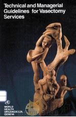 TECHNICAL AND MANAGERIAL GUDELINES FOR VASECTOMY SERVICES   1988  PDF电子版封面  9241542187   