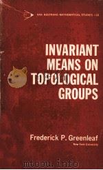 INVARIANT MEANS ON TOPOLOGICAL GROUPS AND THEIR APPLICATIONS 1969 PDF电子版封面 FREDERICK P.GREENLEAF