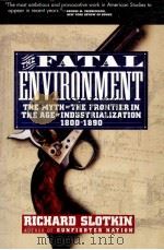 THE FATAL ENVIRONMENT THE MYTH OF THE FRONTIER IN THE AGE OF INDUSTRIALIZATION 1800-1890 1985 PDF电子版封面 0060976268