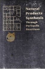 NATURAL PRODUCTS SYNTHESIS THROUGH PERICYCLIC REACTIONS ACS MONOGRAPH 180 1983 PDF电子版封面 0841207577