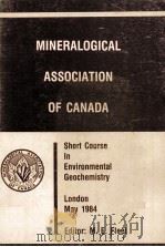 MINERALOGICAL ASSOCIATION OF CANADA:SHORT COURSE IN ENVIRONMENTAL GEOCHEMISTRY 1984 PDF电子版封面 M.E.FLEET