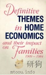 DEFINITIVE THEMES IN HOME ECONOMICS AND THEIR IMPACT ON FAMILIES 1909-1984 REVISED EDITION 1987 PDF电子版封面 0846150506