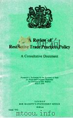A REVIEW OF RESTRICTIVE TRADE PRACTICES POLICY A CONSULTATIVE DOCUMENT 1979 PDF电子版封面 0101751206