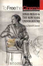 TO FREE THE CINEMA HNAS MEKAS & THE NEW YORK UNDERGROUND 1992 PDF电子版封面 0691078947 DAVID E.JAMES