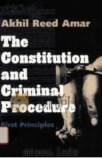 THE CONSTITUTION AND CRIMINAL PROCEDURE FIRST PRINCIPLES 1997 PDF电子版封面 0300074883 AKHIL REED AMAR