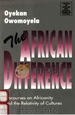 THE AFRICAN DIFFERENCE:DISCOURSES ON AFRICANITY AND THE RELATIVITY OF CULTURES 1996 PDF电子版封面 1868142957 OYEKAN OWOMOYELA