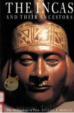 THE INCAS AND THEIR ANCESTORS THE ARCHAEOLOGY OF PERU WITH 225 ILLUSTRATIONS 1992 PDF电子版封面 0500277230