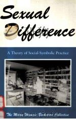 SEXUAL DIFFERENCE:A THEORY OF SOCIAL-SYMBOLIC PRACTICE 1990 PDF电子版封面 0253206057 THE MILAN WOMEN'S BOOKSTORE C